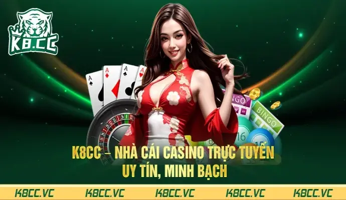 K8 bet – Nhà cái Casino K8CC trực tuyến uy tín, minh bạch