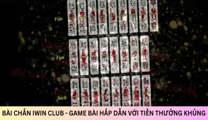 Bài Chắn Iwin Club - Game bài hấp dẫn với tiền thưởng khủng