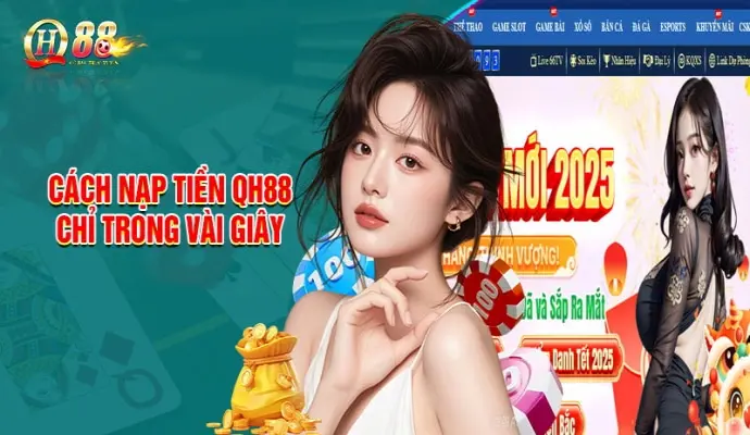 QH88 – Nhanh Tay Nạp Tiền Nhận Ngay Ưu Đãi Hot Nhất Năm 2025