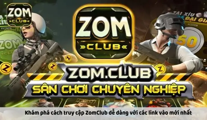 Link Vào Zomclub: Cách Truy Cập An Toàn Và Nhanh Chóng