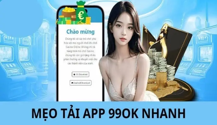 99OK | Tải App – Nâng Cao Trải Nghiệm Giải Trí Bằng Di Động