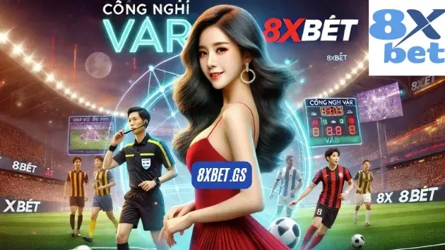 Công nghệ VAR 8xbet - Nâng Cao Quyết Định Trong Thể Thao