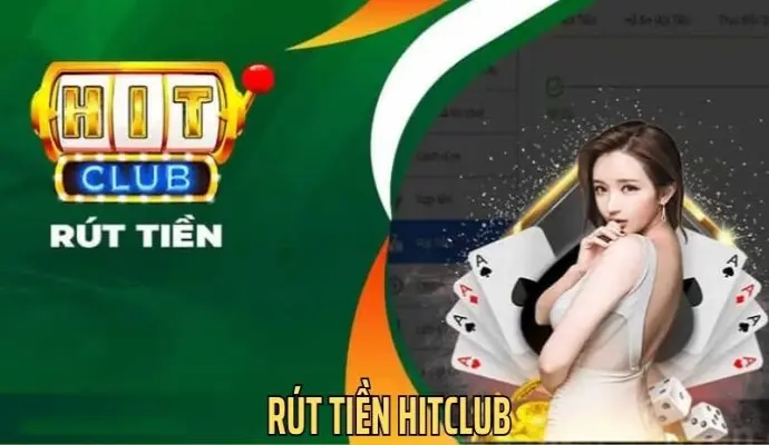 Top 4 Phương Thức Rút Tiền HitClub An Toàn, Nhanh Chóng, Hiệu Quả