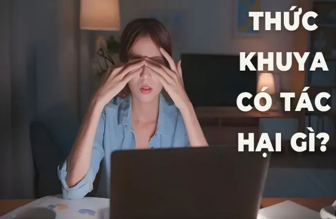 Thức khuya có tác hại gì cho trí nhớ và khả năng tập trung