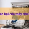 Máy rửa bát: Lợi ích và những tác hại tiềm ẩn cần biết
