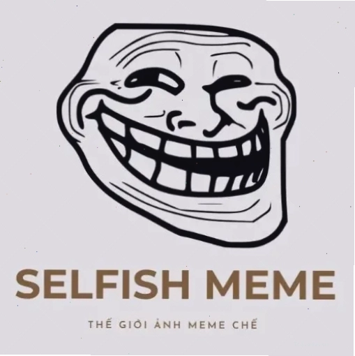 Meme Selfish Meme với hình ảnh biểu cảm
