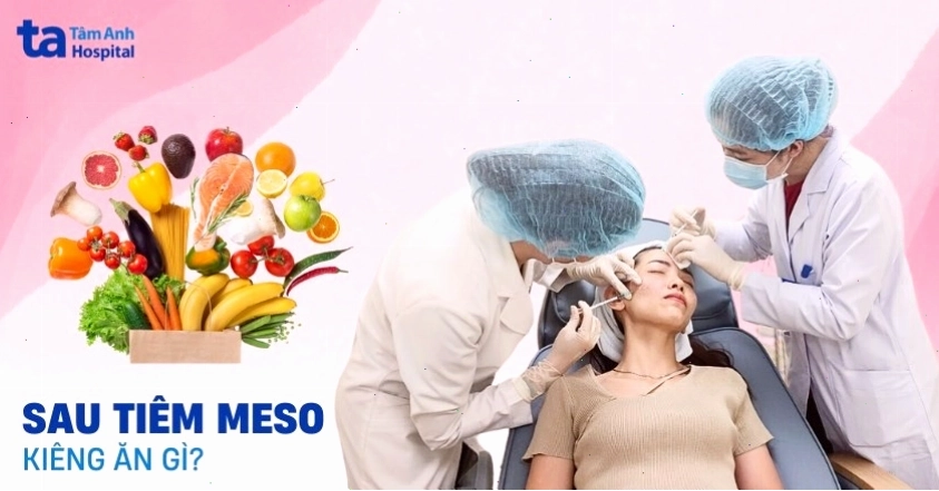 Thực phẩm nên và không nên ăn sau tiêm meso