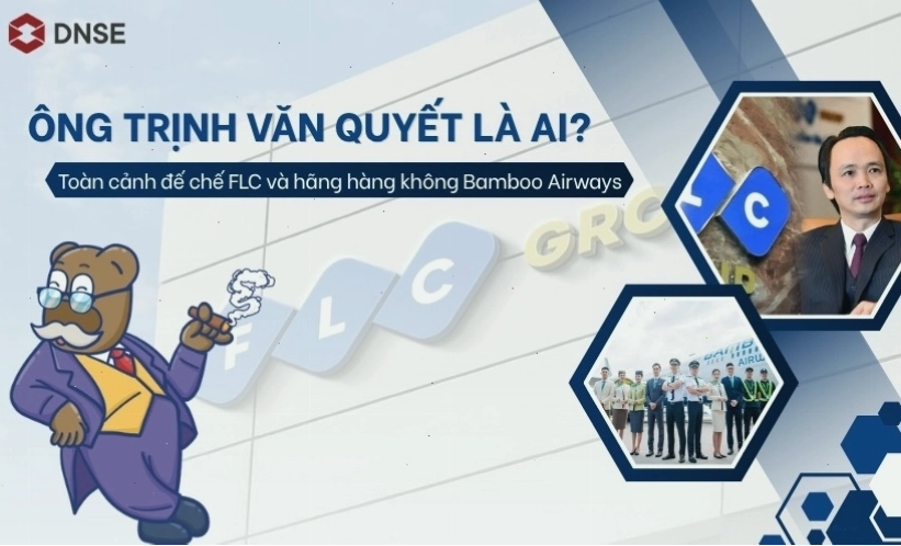 Trịnh Văn Quyết là ai? Toàn cảnh đế chế FLC và Bamboo Airways