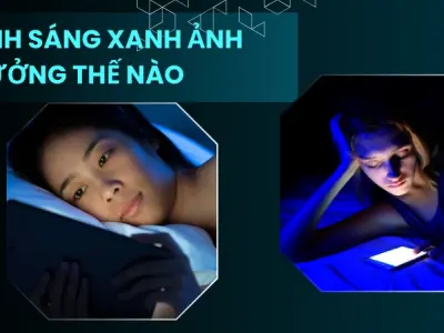Tác hại của ánh sáng xanh đến mắt và giấc ngủ cần biết