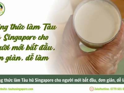 Bí quyết làm tàu hủ Singapore chuẩn vị tại nhà