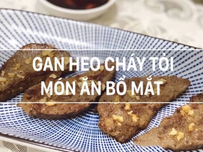 Cách làm Gan cháy tỏi giòn rụm, đậm đà chuẩn vị nhà hàng