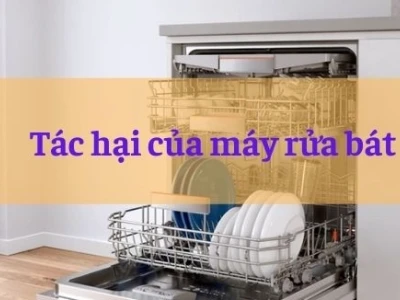 Máy rửa bát: Lợi ích và những tác hại tiềm ẩn cần biết