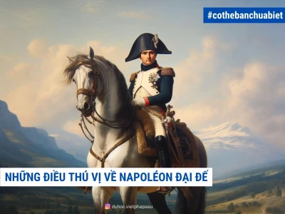 Napoleon Bonaparte là ai? Cuộc đời và những ảnh hưởng lịch sử